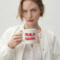 BUILD IN THE DARK | Coffee Mug | Vol. 2