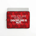 RESULTS ARE PUBLIC DISCIPLINE IS NOT | Protective Laptop Sleeve  | Vol. 2