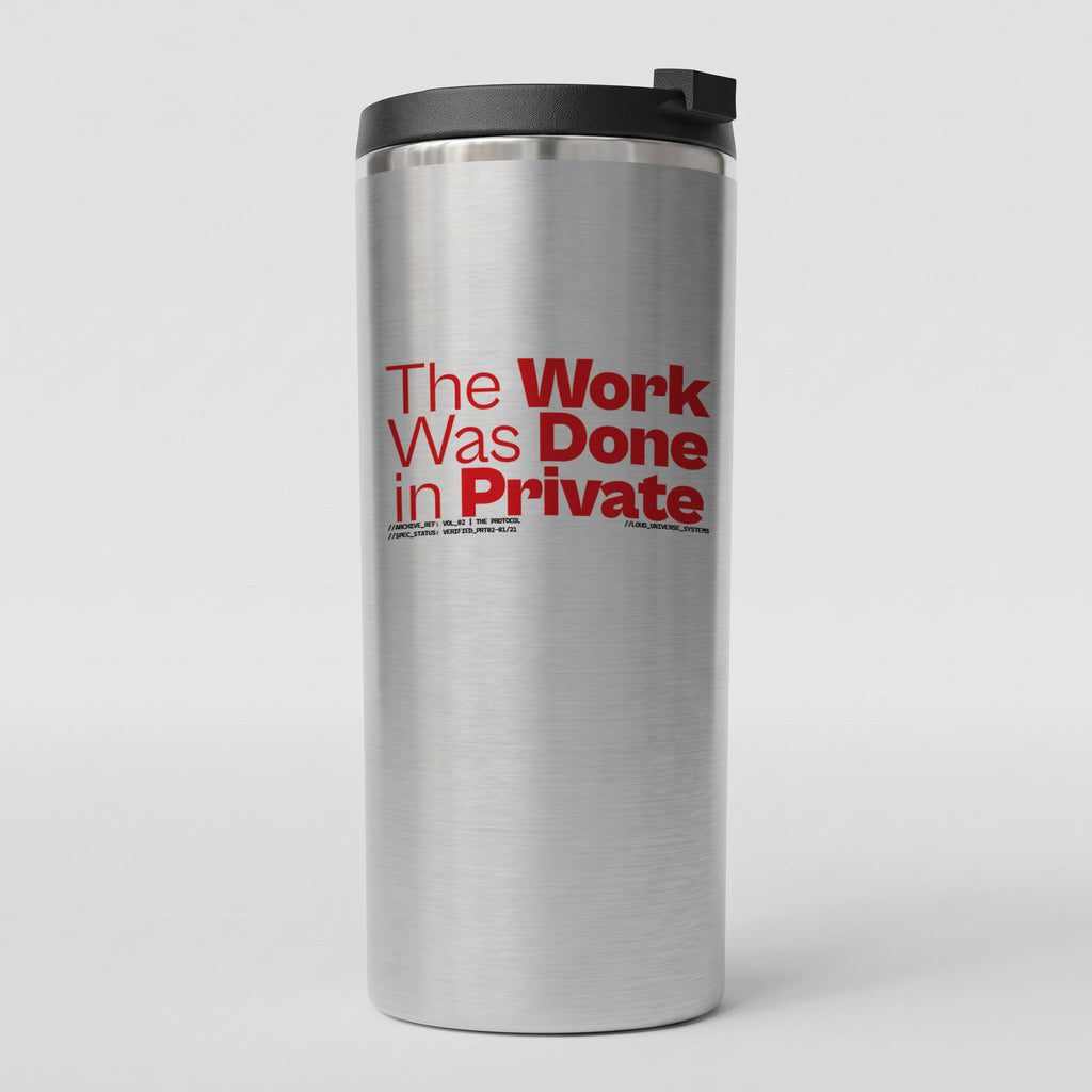 THE WORK WAS DONE IN PRIVATE | Straight Insulated Tumbler | Vol. 2