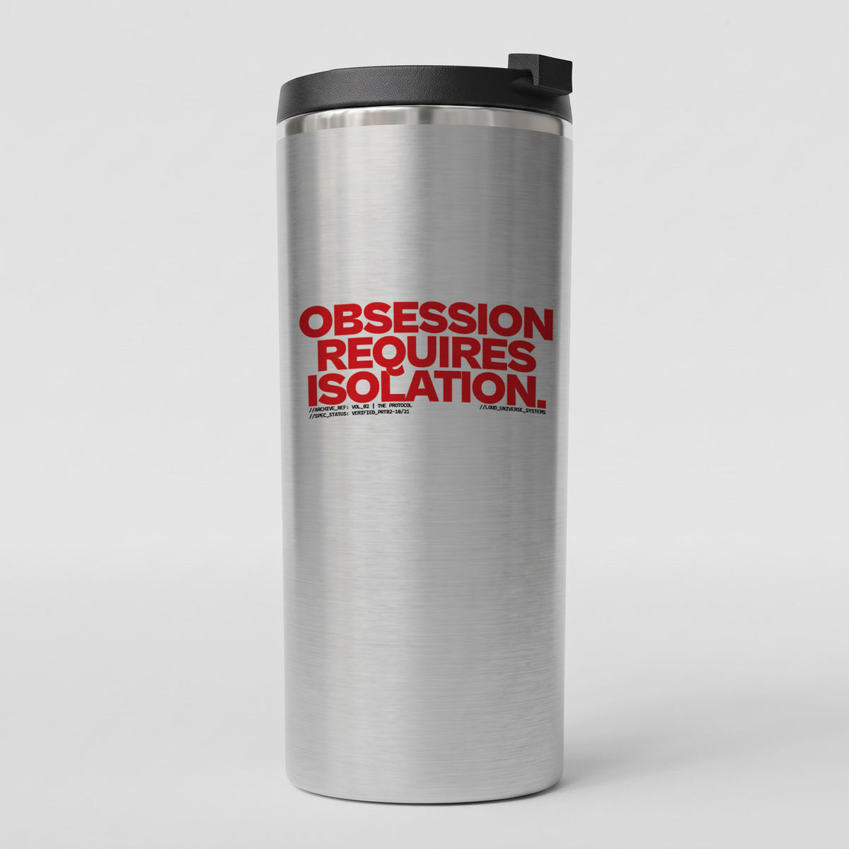 OBSESSION REQUIRES ISOLATION | Straight Insulated Tumbler | Vol. 2