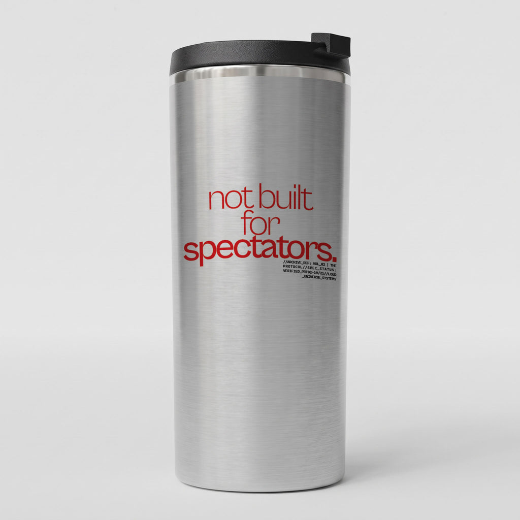 NOT BUILT FOR SPECTATORS | Straight Insulated Tumbler | Vol. 2
