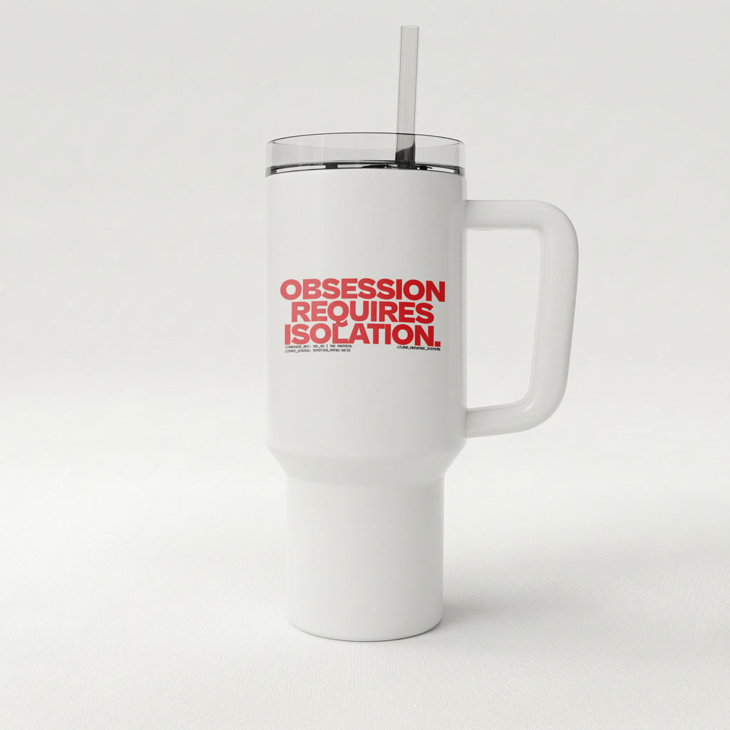 OBSESSION REQUIRES ISOLATION | High-Capacity Handled Tumbler | Vol. 2