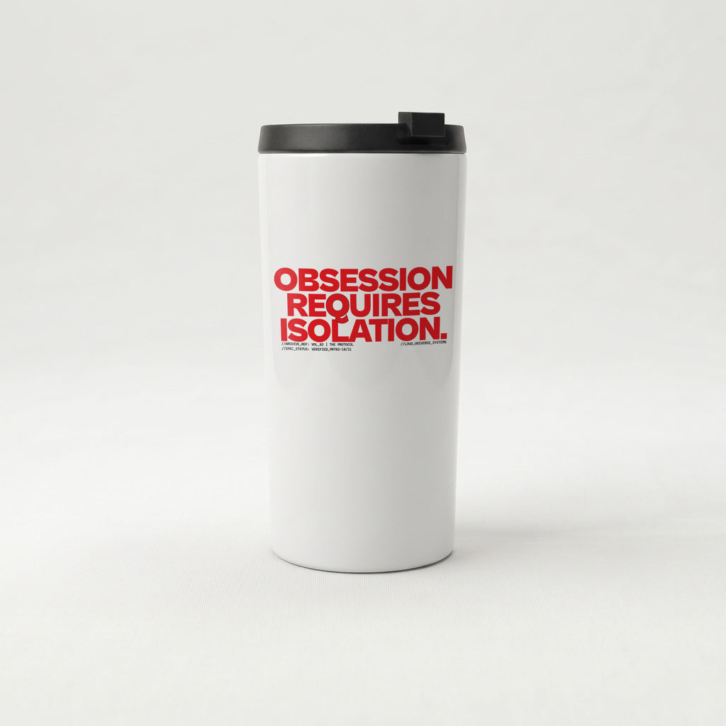 OBSESSION REQUIRES ISOLATION | Straight Insulated Tumbler | Vol. 2