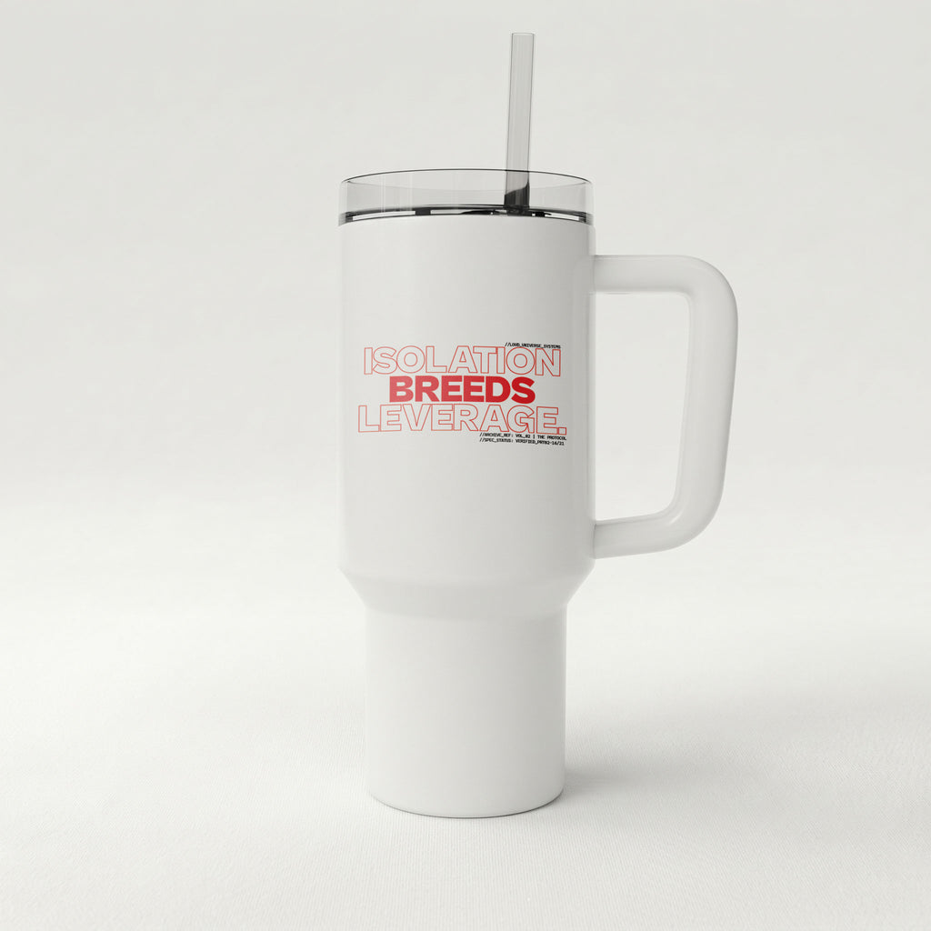 ISOLATION BREEDS LEVERAGE | High-Capacity Handled Tumbler | Vol. 2