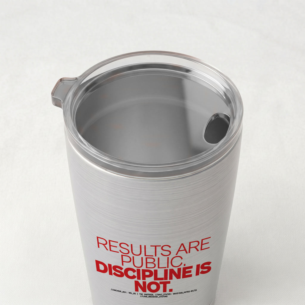 RESULTS ARE PUBLIC DISCIPLINE IS NOT | Cone Insulated Tumbler | Vol. 2
