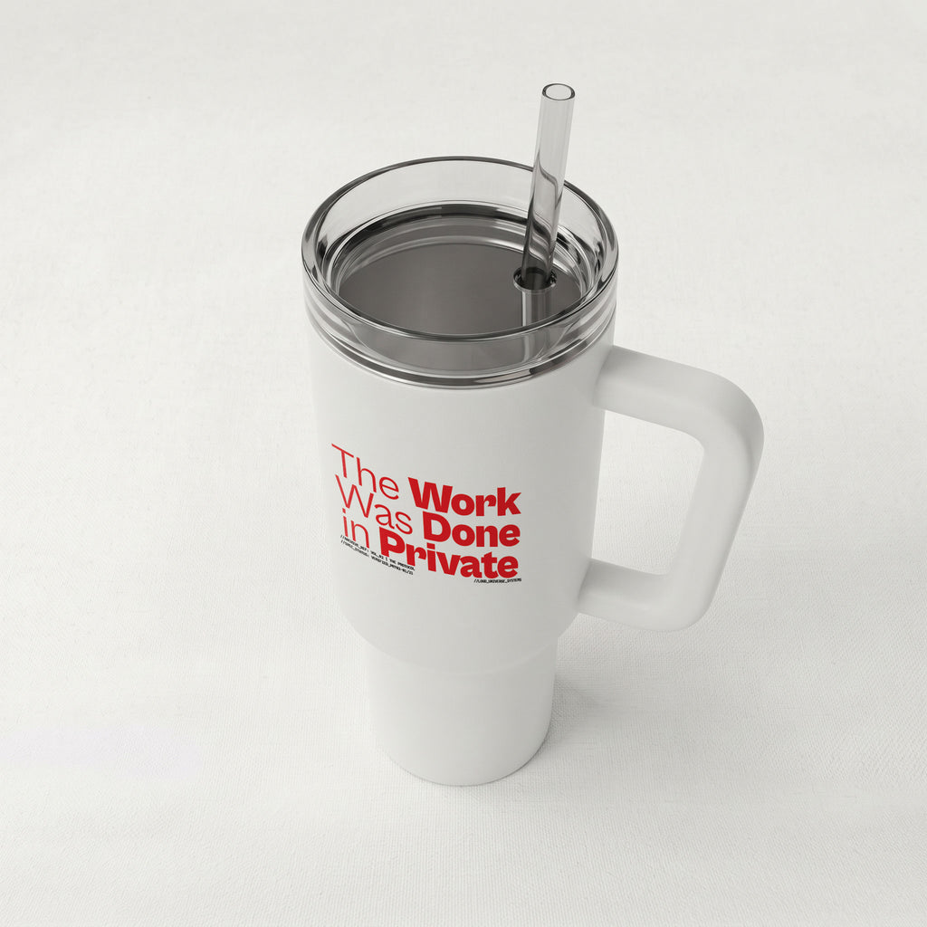 THE WORK WAS DONE IN PRIVATE | High-Capacity Handled Tumbler | Vol. 2