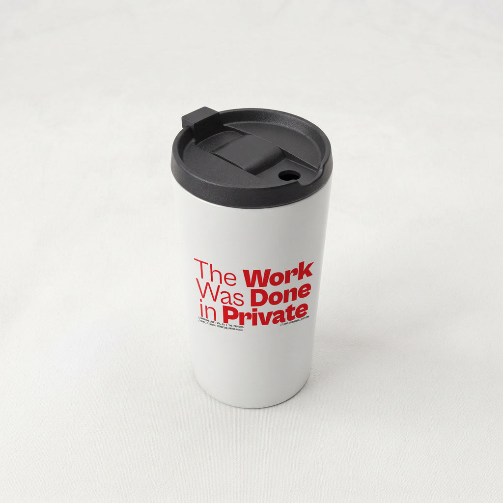 THE WORK WAS DONE IN PRIVATE | Straight Insulated Tumbler | Vol. 2