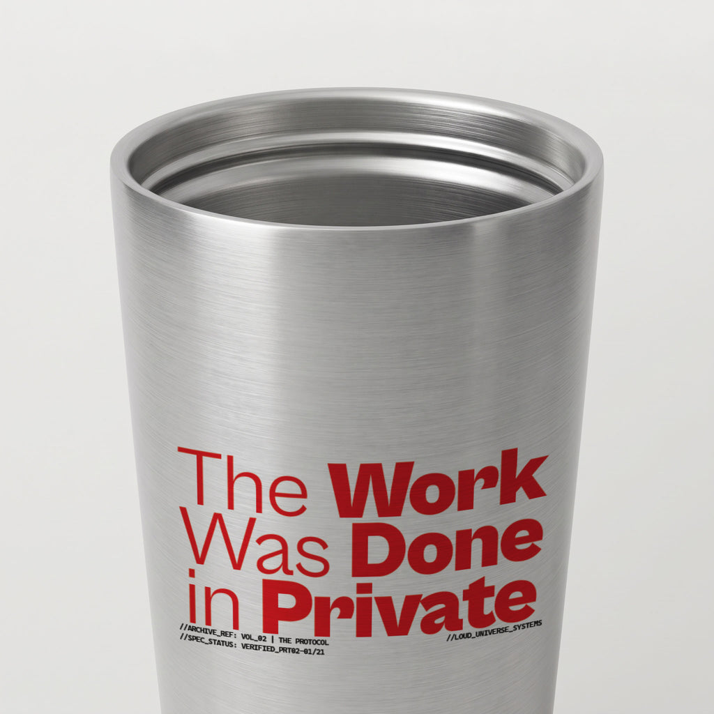 THE WORK WAS DONE IN PRIVATE | Straight Insulated Tumbler | Vol. 2