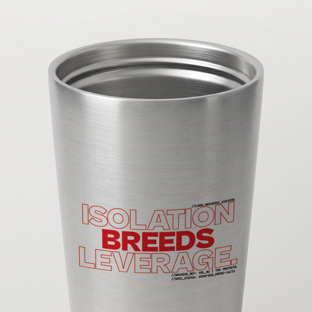 ISOLATION BREEDS LEVERAGE | Straight Insulated Tumbler | Vol. 2