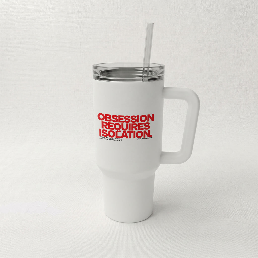 OBSESSION REQUIRES ISOLATION | High-Capacity Handled Tumbler | Vol. 2